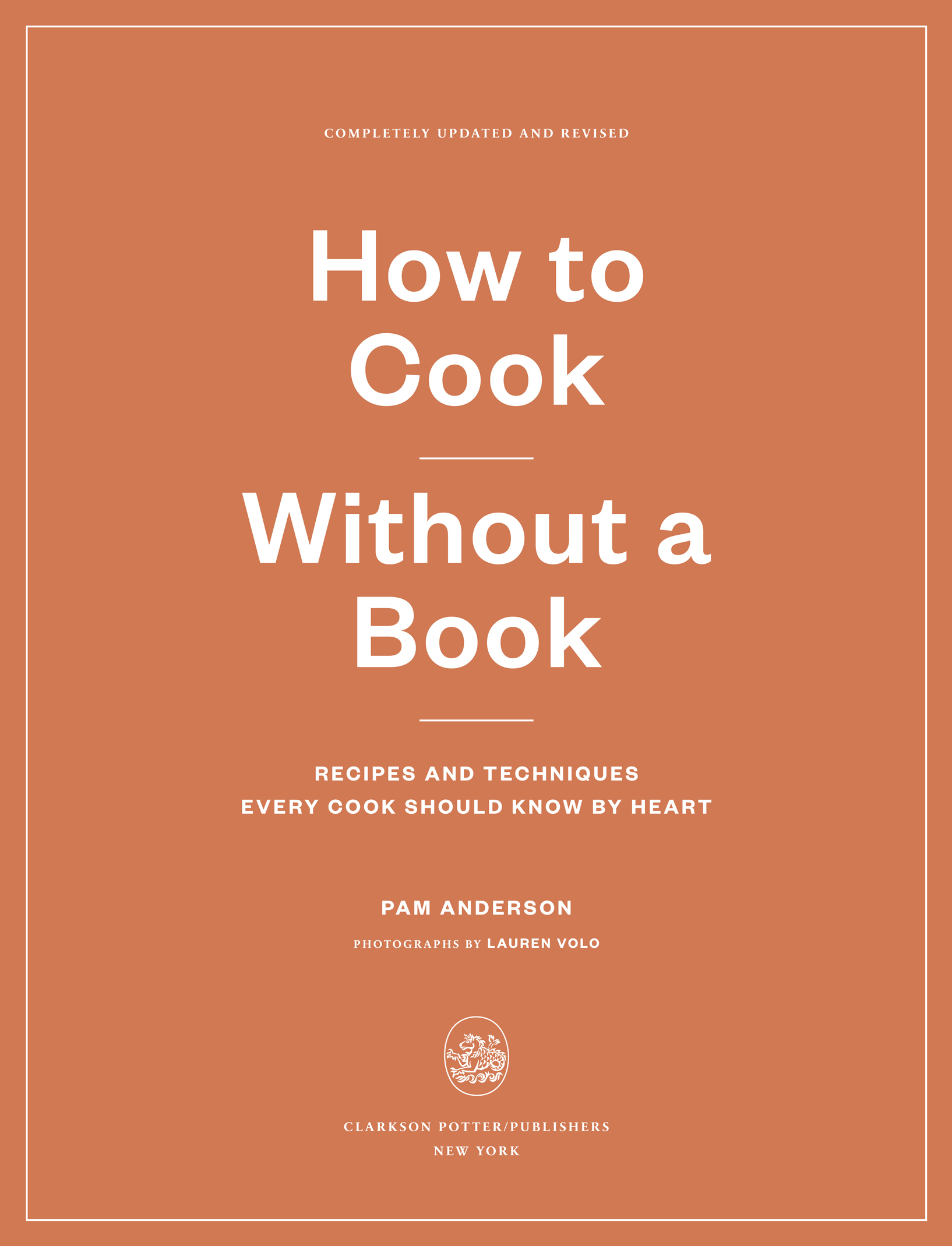 Book title, How to Cook Without a Book, Completely Updated and Revised, subtitle, Recipes and Techniques Every Cook Should Know by Heart, author, Pam Anderson, imprint, Clarkson Potter