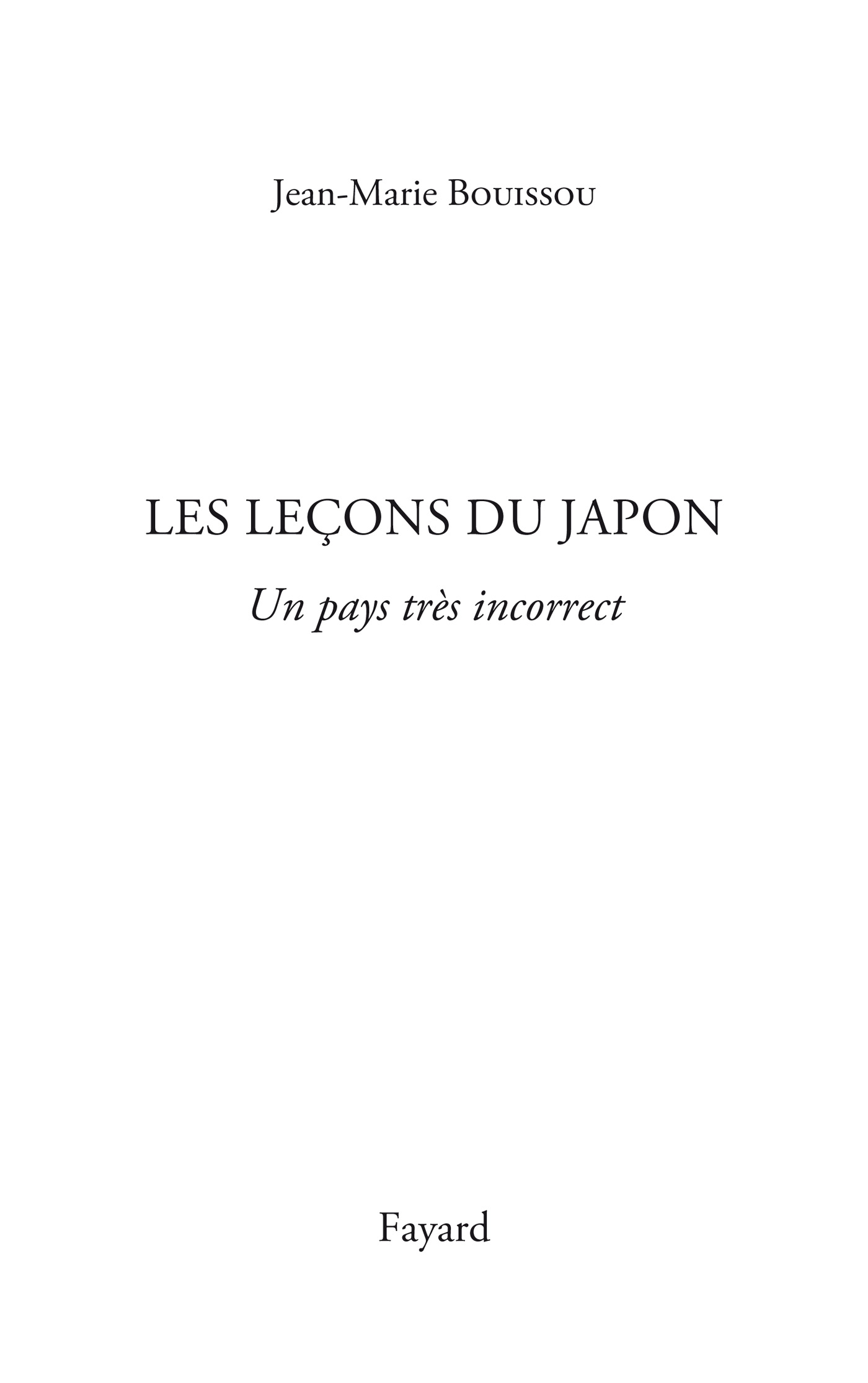 Page de titre : Jean-Marie Bouissou, Les leçons du Japon (Un pays très incorrect), Fayard