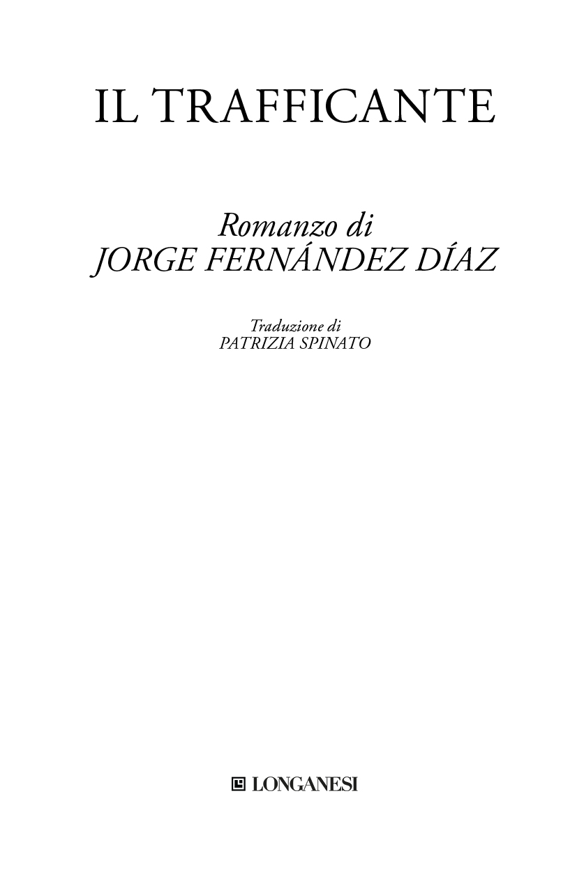 Immagine per il frontespizio. Jorge Fernández Díaz, Il trafficante, Traduzione di Patrizia Spinato, Longanesi