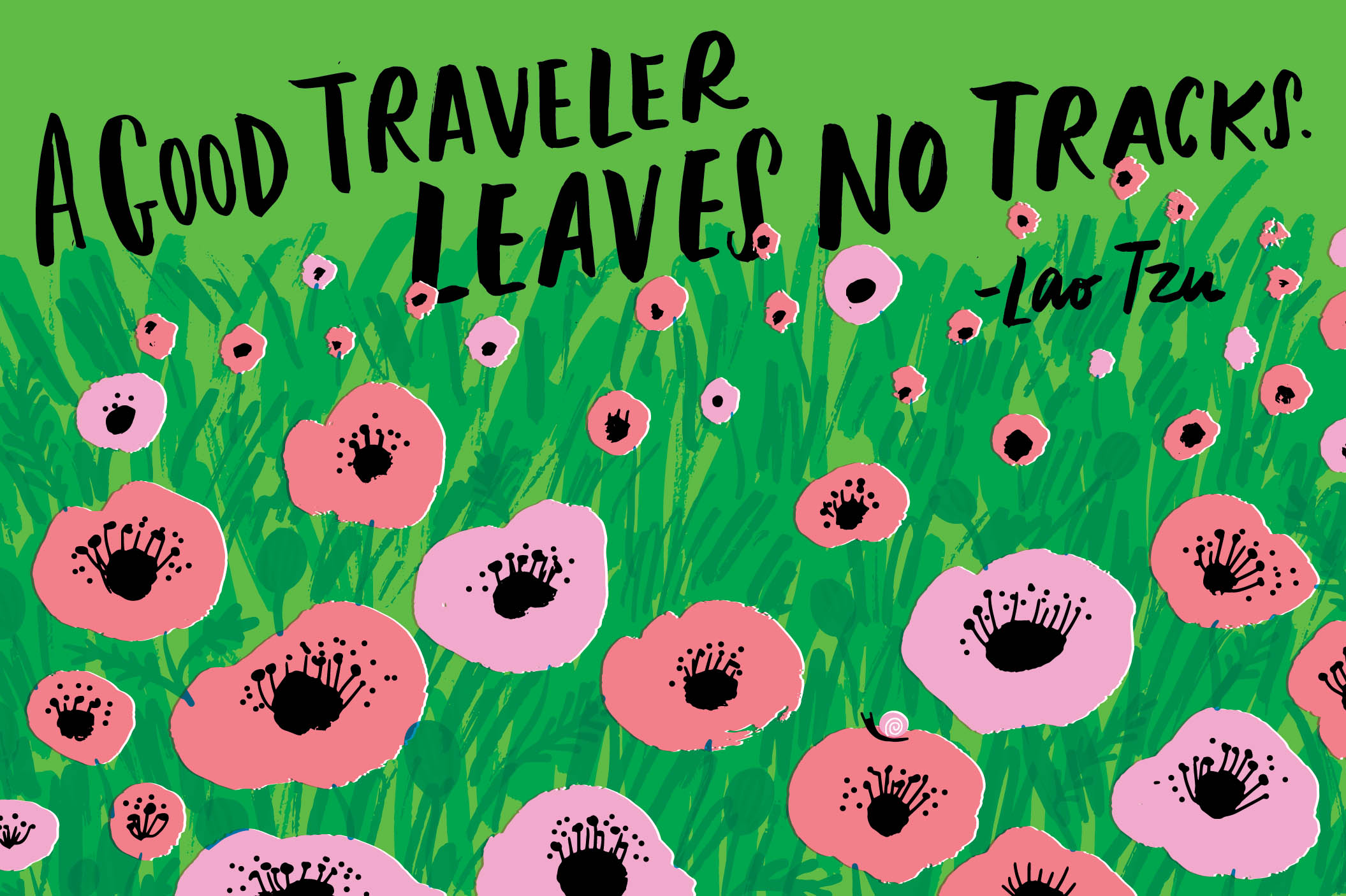 A GOOD TRAVELER LEAVES NO TRACKS. - Lao Tzu