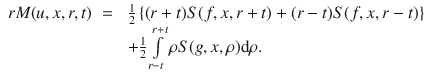 
$$\begin{array}{rcl} rM(u,x,r,t)& =& \;\frac{1} {2}\left \{(r + t)S(f,x,r + t) + (r - t)S(f,x,r - t)\right \} \\ & & \;+\frac{1} {2}\int\limits_{r-t}^{r+t}\rho S(g,x,\rho )\mathrm{d}\rho. \end{array}$$
