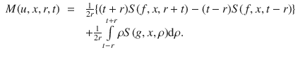 
$$\begin{array}{rcl} M(u,x,r,t)& =& \; \frac{1} {2r}\{(t + r)S(f,x,r + t) - (t - r)S(f,x,t - r)\} \\ & & \;+ \frac{1} {2r}\int\limits_{t-r}^{t+r}\rho S(g,x,\rho )\mathrm{d}\rho. \end{array}$$
