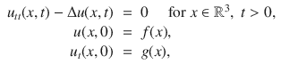 
$$\begin{array}{rcl}{ u}_{tt}(x,t) - \Delta u(x,t)& =& 0\quad \text{ for }x \in {\mathbb{R}}^{3},\;t > 0, \\ u(x,0)& =& f(x), \\ {u}_{t}(x,0)& =& g(x), \end{array}$$
