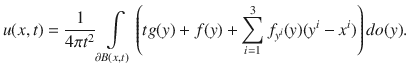 
$$u(x,t) = \frac{1} {4\pi {t}^{2}}\int\limits_{\partial B(x,t)}\left (tg(y) + f(y) +\sum\limits_{i=1}^{3}{f}_{{ y}^{i}}(y)({y}^{i} - {x}^{i})\right )do(y).$$
