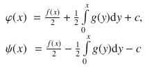 
$$\begin{array}{rcl} \varphi (x)& = \frac{f(x)} {2} + \frac{1}{2}\int\limits_{0}^{x}g(y)\mathrm{d}y + c,& \\ \psi (x)& = \frac{f(x)} {2} -\frac{1} {2}\int\limits_{0}^{x}g(y)\mathrm{d}y - c &\end{array}$$
