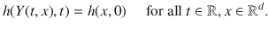 
$$h(Y (t,x),t) = h(x,0)\quad \text{ for all }t \in \mathbb{R},x \in {\mathbb{R}}^{d}.$$
