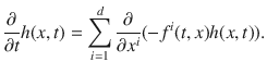 
$$\frac{\partial } {\partial t}h(x,t) =\sum\limits_{i=1}^{d} \frac{\partial } {\partial {x}^{i}}(-{f}^{i}(t,x)h(x,t)).$$
