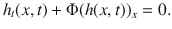 
$${h}_{t}(x,t) + \Phi {(h(x,t))}_{x} = 0.$$
