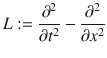 
$$L := \frac{{\partial }^{2}} {\partial {t}^{2}} - \frac{{\partial }^{2}} {\partial {x}^{2}}$$
