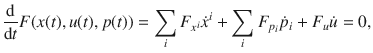 
$$\frac{\mathrm{d}} {\mathrm{d}t}F(x(t),u(t),p(t)) =\sum\limits_{i}{F}_{{x}^{i}}\dot{{x}}^{i} +\sum\limits_{i}{F}_{{p}_{i}}\dot{{p}}_{i} + {F}_{u}\dot{u} = 0,$$
