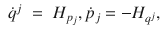 
$$\begin{array}{rcl} \dot{{q}}^{j}& =& {H}_{{ p}_{j}},\dot{{p}}_{j} = -{H}_{{q}^{j}},\end{array}$$
