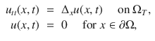 
$$\begin{array}{rcl}{ u}_{tt}(x,t)& =& {\Delta }_{x}u(x,t)\quad \text{ on }{\Omega }_{T}, \\ u(x,t)& =& 0 \quad \text{ for }x \in \partial \Omega ,\end{array}$$
