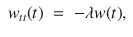 
$$\begin{array}{rcl}{ w}_{tt}(t)& =& -\lambda w(t),\end{array}$$
