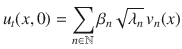 
$${u}_{t}(x,0) =\sum\limits_{n\in \mathbb{N}}{\beta }_{n}\sqrt{{\lambda }_{n}}\,{v}_{n}(x)$$
