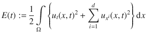 
$$E(t) := \frac{1} {2}\int\limits_{\Omega }\left \{{u}_{t}{(x,t)}^{2} +\sum\limits_{i=1}^{d}{u}_{{ x}^{i}}{(x,t)}^{2}\right \}\mathrm{d}x$$
