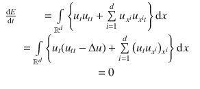 
$$\begin{array}{rcl} \frac{\mathrm{d}E} {\mathrm{d}t} & =\int\limits_{{\mathbb{R}}^{d}}\left \{{u}_{t}{u}_{tt} +\sum\limits_{i=1}^{d}{u}_{{x}^{i}}{u}_{{x}^{i}t}\right \}\mathrm{d}x & \\ & =\int\limits_{{\mathbb{R}}^{d}}\left \{{u}_{t}({u}_{tt} - \Delta u) +\sum\limits_{i=1}^{d}{\left ({u}_{t}{u}_{{x}^{i}}\right )}_{{x}^{i}}\right \}\mathrm{d}x& \\ & = 0 &\end{array}$$
