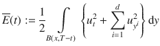 
$$\overline{E}(t) := \frac{1} {2}\int\limits_{B(x,T-t)}\left \{{u}_{t}^{2} +\sum\limits_{i=1}^{d}{u}_{{ y}^{i}}^{2}\right \}\mathrm{d}y$$
