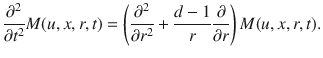 
$$\frac{{\partial }^{2}} {\partial {t}^{2}}M(u,x,r,t) = \left ( \frac{{\partial }^{2}} {\partial {r}^{2}} + \frac{d - 1} {r} \frac{\partial } {\partial r}\right )M(u,x,r,t).$$
