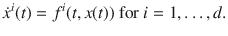 
$$\dot{{x}}^{i}(t) = {f}^{i}(t,x(t))\text{ for }i = 1,\ldots ,d.$$
