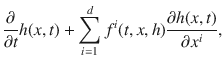 
$$\frac{\partial } {\partial t}h(x,t) +\sum\limits_{i=1}^{d}{f}^{i}(t,x,h)\frac{\partial h(x,t)} {\partial {x}^{i}} ,$$
