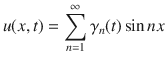 
$$u(x,t) =\sum\limits_{n=1}^{\infty }{\gamma }_{ n}(t)\sin nx$$
