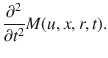 
$$\frac{{\partial }^{2}} {\partial {t}^{2}}M(u,x,r,t).$$
