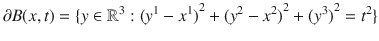 
$$\partial B(x,t) =\{ y \in {\mathbb{R}}^{3} : {({y}^{1} - {x}^{1})}^{2} + {({y}^{2} - {x}^{2})}^{2} + {({y}^{3})}^{2} = {t}^{2}\}$$
