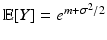 
$$\mathbb{E}[Y ] = e^{m+\sigma ^{2}/2 }$$
