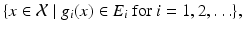 
$$\displaystyle{\{x \in \mathcal{X}\mid g_{i}(x) \in E_{i}\mbox{ for $i = 1,2,\ldots $}\},}$$
