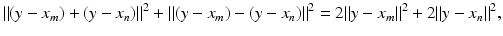 
$$\displaystyle{\|(y - x_{m}) + (y - x_{n})\|^{2} +\| (y - x_{ m}) - (y - x_{n})\|^{2} = 2\|y - x_{ m}\|^{2} + 2\|y - x_{ n}\|^{2},}$$
