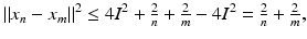 
$$\displaystyle{\|x_{n} - x_{m}\|^{2} \leq 4I^{2} + \tfrac{2} {n} + \tfrac{2} {m} - 4I^{2} = \tfrac{2} {n} + \tfrac{2} {m},}$$
