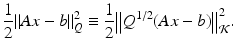 

$$\displaystyle{\frac{1}
{2}\|Ax - b\|_{Q}^{2} \equiv \frac{1}
{2}{\bigl \|Q^{1/2}(Ax - b)\bigr \|}_{
\mathcal{K}}^{2}.}$$

