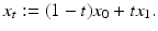 
$$\displaystyle{x_{t}:= (1 - t)x_{0} + tx_{1}.}$$
