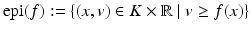 
$$\displaystyle{\mathop{\text{epi}}(f):=\{ (x,v) \in K \times \mathbb{R}\mid v \geq f(x)\}}$$
