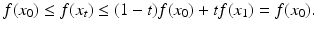 
$$\displaystyle{f(x_{0}) \leq f(x_{t}) \leq (1 - t)f(x_{0}) + tf(x_{1}) = f(x_{0}).}$$
