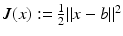 
$$J(x):= \frac{1} {2}\|x - b\|^{2}$$
