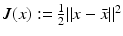 
$$J(x):= \frac{1} {2}\|x -\bar{ x}\|^{2}$$
