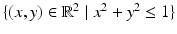 
$$\{(x,y) \in \mathbb{R}^{2}\mid x^{2} + y^{2} \leq 1\}$$
