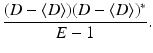 
$$\displaystyle{\frac{(D -\langle D\rangle )(D -\langle D\rangle )^{{\ast}}} {E - 1}.}$$
