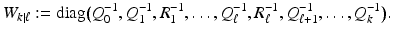 
$$\displaystyle{W_{k\vert \ell}:=\mathrm{ diag}{\bigl (Q_{0}^{-1},Q_{ 1}^{-1},R_{ 1}^{-1},\ldots,Q_{\ell}^{-1},R_{\ell}^{-1},Q_{\ell +1}^{-1},\ldots,Q_{ k}^{-1}\bigr )}.}$$
