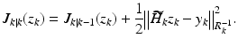 
$$\displaystyle{J_{k\vert k}(z_{k}) = J_{k\vert k-1}(z_{k}) + \frac{1} {2}{\bigl \|\widetilde{H}_{k}z_{k} - y_{k}\bigr \|}_{R_{k}^{-1}}^{2}.}$$
