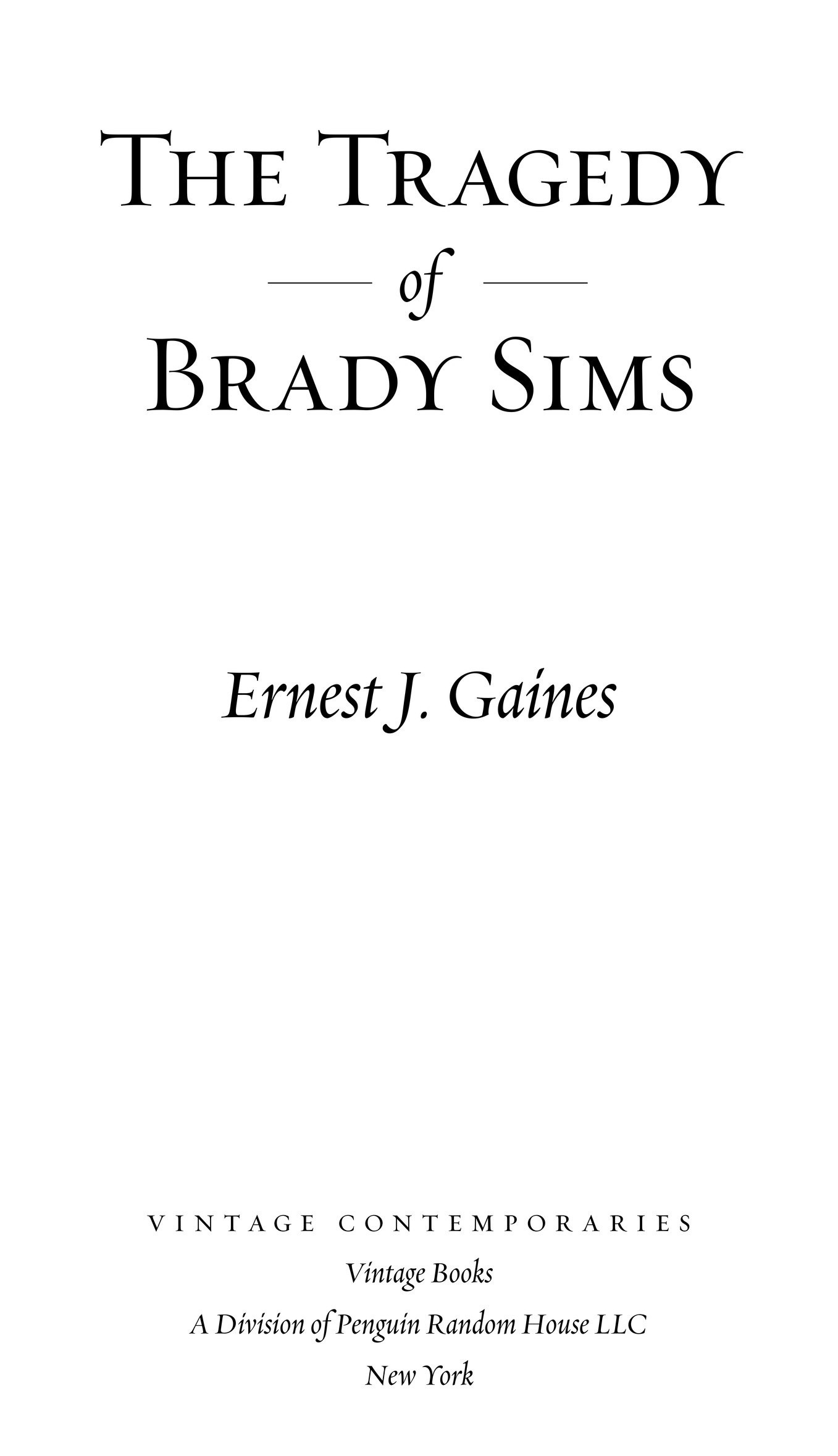 The Tragedy of Brady Sims Ernest J. Gaines vintage contemporaries Vintage Books A Division of Penguin Random House LLC N