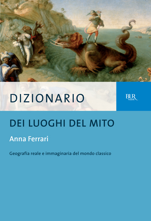 Copertina: Dizionario dei luoghi del mito; Anna Ferrari. BUR