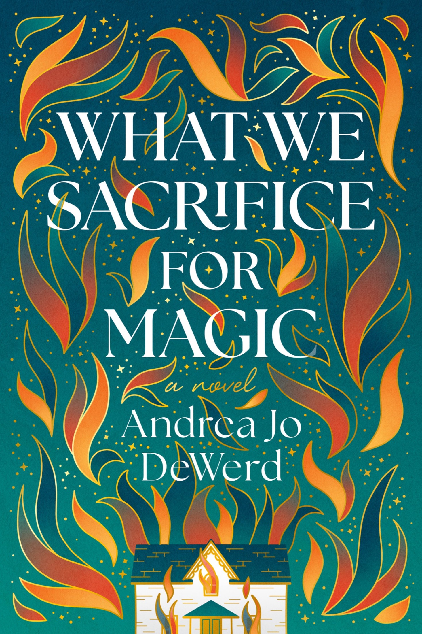 Cover: What We Sacrifice for Magic, $$A Novel$$ by Andrea Jo DeWerd