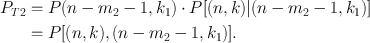 $$\begin{aligned}
P_{T2}&=P(n-m_{2}-1,k_1)\cdot
P[(n,k)|(n-m_2-1,k_1)]\nonumber\\
&=P[(n,k),(n-m_2-1,k_1)].\end{aligned}$$