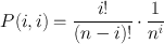 $$
P(i,i)=\frac{i!}{(n-i)!}\cdot \frac{1}{n^{i}}$$