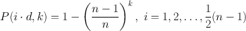 $$
P(i\cdot d, k) = 1-\left(\frac{n-1}{n}\right)^{k},\ i = 1,2,\ldots ,\frac{1}{2}(n-1)$$