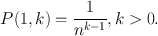 $$
P(1,k)=\frac{1}{n^{k-1}}, k>0.
$$