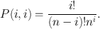 $$
P(i,i)=\frac{i!}{(n-i)!n^{i}}.
$$