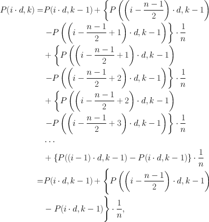 $$\begin{aligned}
P(i\cdot d,k)=&P(i\cdot d,k-1)+\left\{P\left(\left(i-\frac{n-1}{2}\right)\cdot
d,k-1\right)\right.\nonumber\\
&\left.-P\left(\left(i-\frac{n-1}{2}+1\right)\cdot
d,k-1\right)\right\}\cdot \frac{1}{n}\nonumber\\
&+ \left\{P\left(\left(i-\frac{n-1}{2}+1\right)\cdot
d,k-1\right)\right.\nonumber\\
&\left.-P\left(\left(i-\frac{n-1}{2}+2\right)\cdot
d,k-1\right)\right\}\cdot \frac{1}{n}\nonumber\\
&+\left\{P\left(\left(i-\frac{n-1}{2}+2\right)\cdot
d,k-1\right)\right.\nonumber\\
&\left.-P\left(\left(i-\frac{n-1}{2}+3\right)\cdot
d,k-1\right)\right\}\cdot \frac{1}{n}\nonumber\\
&\cdots \nonumber\\
&+\{P((i-1)\cdot d,k-1)-P(i\cdot d, k-1)\}\cdot \frac{1}{n}\nonumber\\
=&P(i\cdot d,k-1)+\Bigg\{P\left(\left(i-\frac{n-1}{2}\right)\cdot d,
k-1\right)\nonumber\\
&-P(i\cdot d,k-1)\Bigg\}\cdot \frac{1}{n},\nonumber
\end{aligned}$$